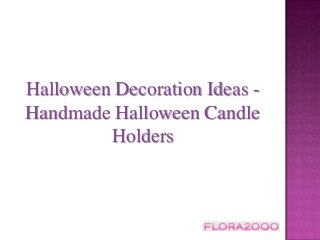 Halloween Decoration Ideas -
Handmade Halloween Candle
Holders
 