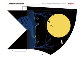 10
28
28a
Halloween night: Pattern Canon ® is a registered trademark of Canon Inc. ©Canon Inc. ©T.Ichiyama
 