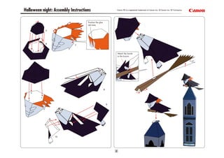 2
5
6
7
8
9
10
Halloween night: Assembly Instructions Canon ® is a registered trademark of Canon Inc. ©Canon Inc. ©T.Ichiyama
Position the glue
tab here.
Attach the hands
to the broom.
 