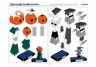 3
12
13
13
14
15
16
18
17
20
21
22
23
26
19
24
25
Halloween night: Assembly Instructions Canon ® is a registered trademark of Canon Inc. ©Canon Inc. ©T.Ichiyama
The longer
side is
to the front.
 