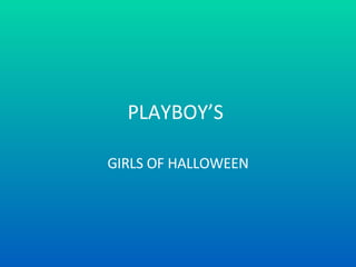 PLAYBOY’S  GIRLS OF HALLOWEEN 