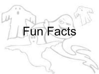 Fun Facts