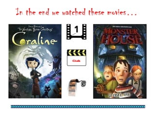 In the end we watched these movies…

 