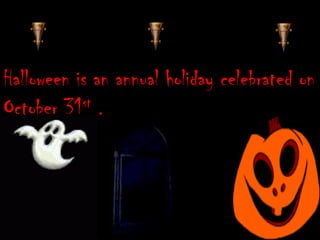 Halloween is an annual holiday celebrated on
st .
October 31

 