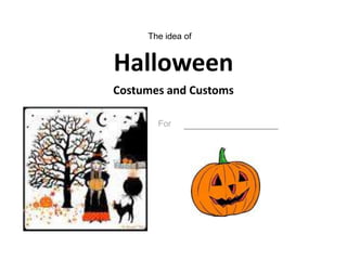 The idea of  HalloweenCostumes and Customs For___________ 