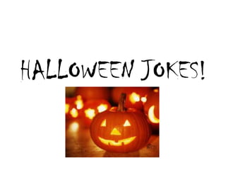 HALLOWEEN JOKES! 