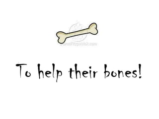 Tohelptheirbones!