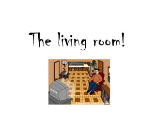 The living room!