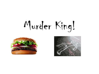 Murder King!