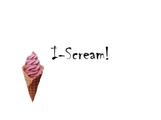 I-Scream!