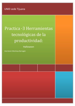 UNID sede Tijuana

Practica ·3 Herramientas
tecnológicas de la
productividad:
Halloween
Ana Karen Montoya Barragán

 