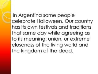 Black and orangeHalloweeniscelebratedonOctober 31st primarily in theUnitedStates, Canada, Ireland and the UK. Halloweenisthefeast of AllSaintsDay.