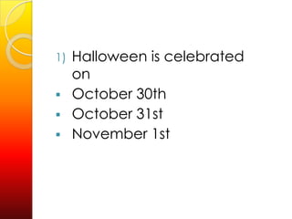 HalloweeniscelebratedonOctober 30th