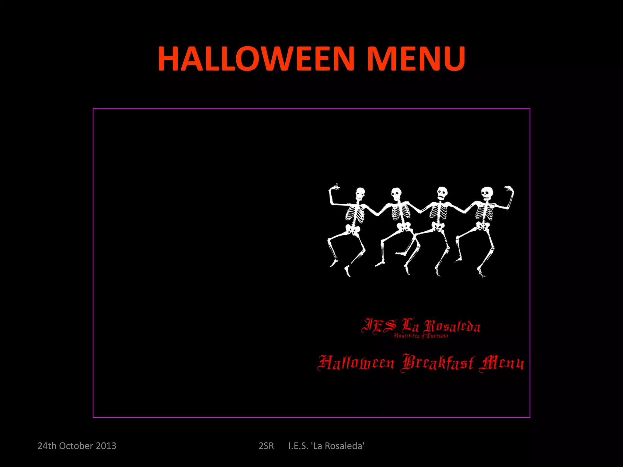HALLOWEEN MENU
24th October 2013
2SR
I.E.S. 'La Rosaleda'