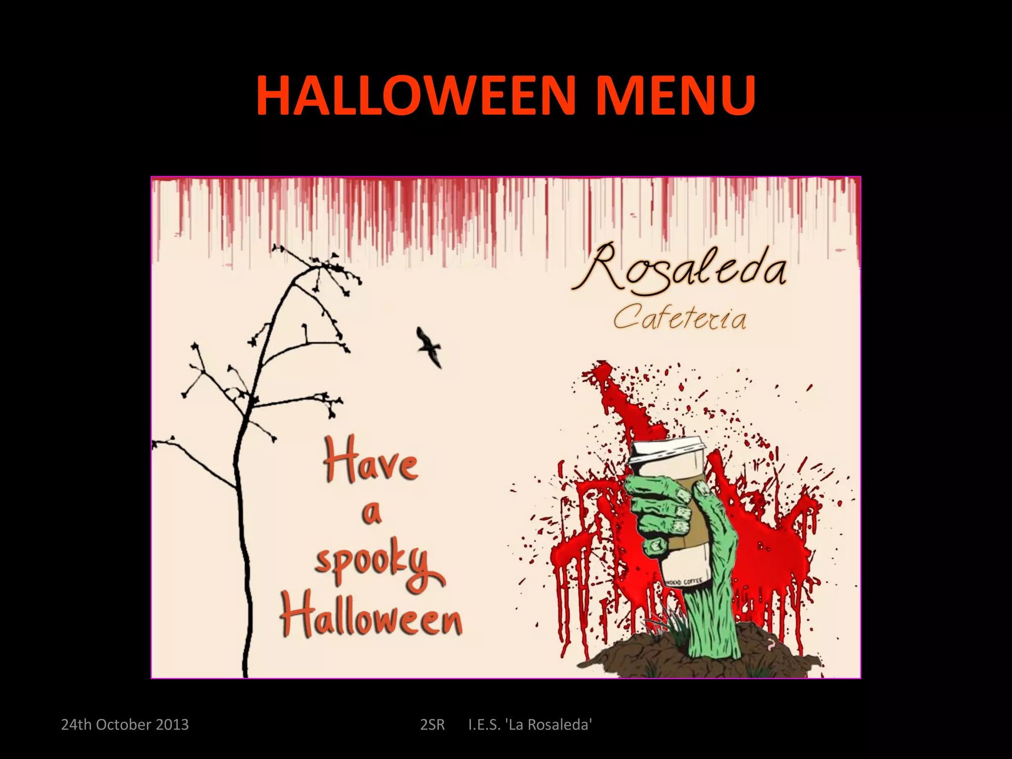 HALLOWEEN MENU
24th October 2013
2SR
I.E.S. 'La Rosaleda'