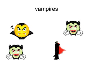 vampires
 