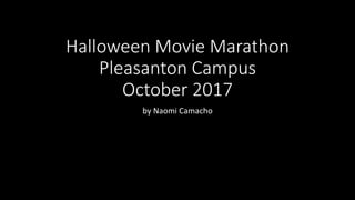 Halloween Movie Marathon
Pleasanton Campus
October 2017
by Naomi Camacho
 