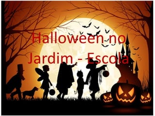 Halloween no
Jardim - Escola
 