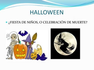 HALLOWEEN ¿FIESTA DE NIÑOS, O CELEBRACIÓN DE MUERTE?