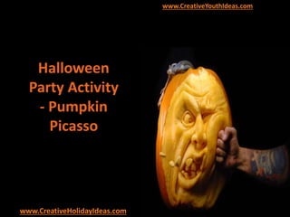Halloween
Party Activity
- Pumpkin
Picasso
www.CreativeYouthIdeas.com
www.CreativeHolidayIdeas.com
 