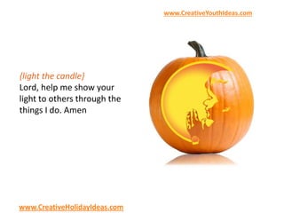 www.CreativeYouthIdeas.com
www.CreativeHolidayIdeas.com
{light the candle}
Lord, help me show your
light to others through the
things I do. Amen
 