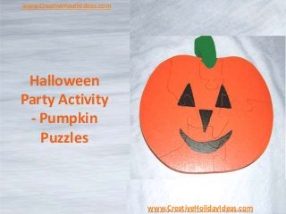www.CreativeYouthIdeas.com
www.CreativeHolidayIdeas.com
Halloween
Party Activity
- Pumpkin
Puzzles
 
