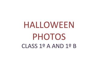 HALLOWEEN PHOTOS CLASS 1º A AND 1º B 