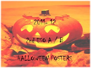 2011- 12

  2nd ESO A / B

HALLOWEEN POSTERS
 
