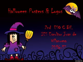 Halloween Posters & Logos
2nd ESO C Bil.
IES Escultor Juan de
Villanueva
2016-17
 