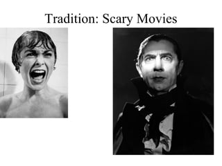 Tradition: Scary Movies
 