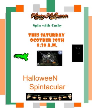 Spin with Cathy
This Saturday
ocotber 30th
8:30 a.m.
HalloweeN
Spintacular
 
