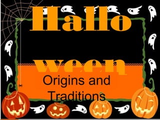 Hallo
weenOrigins and
Traditions
 