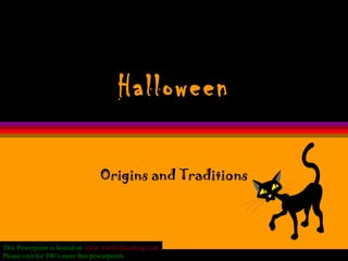 Halloween Origins and Traditions This Powerpoint is hosted on  www.worldofteaching.com Please visit for 100’s more free powerpoints 