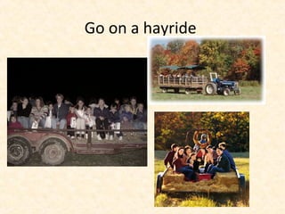 Go on a hayride
 