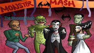 The Monster Mash
 