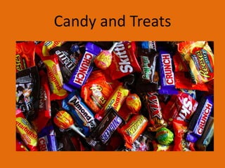 Candy and Treats

 