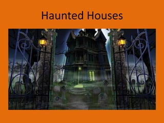 Haunted Houses

 