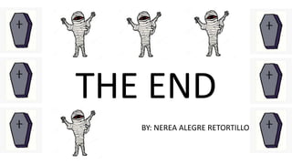 THE END
BY: NEREA ALEGRE RETORTILLO
 