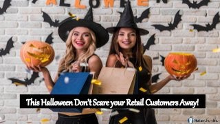 This Halloween Don’t Scare your Retail Customers Away!
 