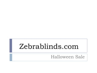 Zebrablinds.com
Halloween Sale

 