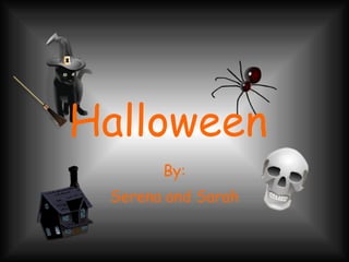 Halloween   By: Serena and Sarah 