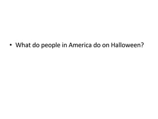 What do people in America do on Halloween? 