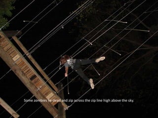 Some zombies lie dead and zip across the zip line high above the sky.

 
