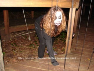 Others come from hiding spots to attack the surprised crowd.

 