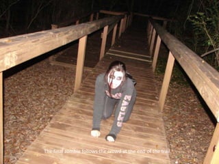 The final zombie follows the crowd at the end of the trail.

 