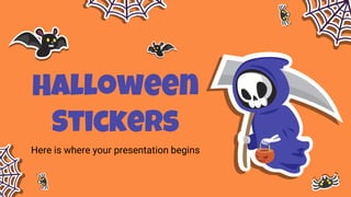 Halloween
Stickers
Here is where your presentation begins
 