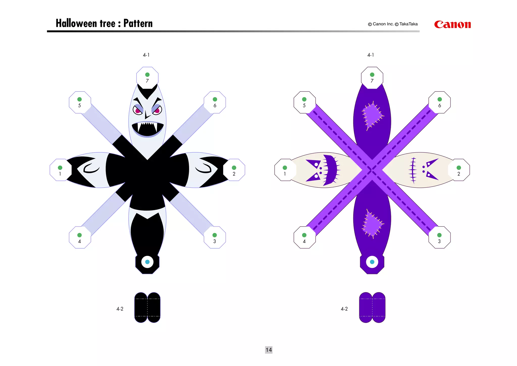 Halloween tree : Pattern                              © Canon Inc. © TakaTaka




                     4-1                              4-1




                      7                                7




     5                     6                5                                   6




1                              2        1                                           2




     4                     3                4                                   3




               4-2                              4-2




                                   14
 