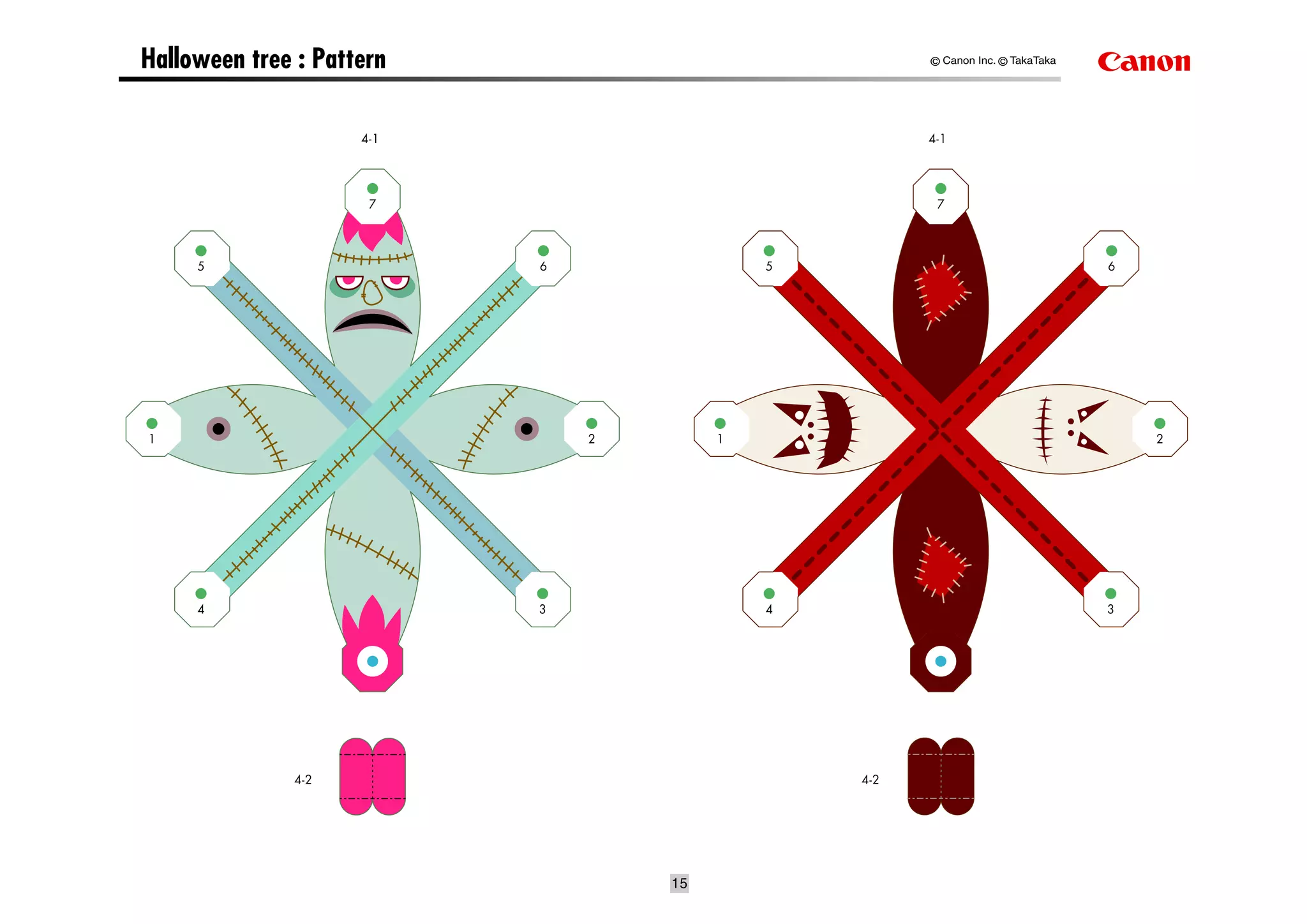 Halloween tree : Pattern                              © Canon Inc. © TakaTaka




                     4-1                              4-1




                      7                                7




     5                     6                5                                   6




1                              2        1                                           2




     4                     3                4                                   3




               4-2                              4-2




                                   15
 