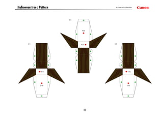 Halloween tree : Pattern                  © Canon Inc. © TakaTaka




                           3-5




                                  3-5b




        3-5                      3-5a    3-5




                  3-5a                                     3-5a




                 3-5b                                    3-5b




                                    12
 