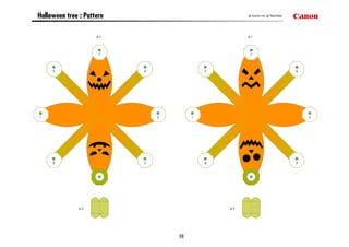 Halloween tree : Pattern                              © Canon Inc. © TakaTaka




                     4-1                              4-1




                      7                                7




     5                     6                5                                   6




1                              2        1                                           2




     4                     3                4                                   3




               4-2                              4-2




                                   13
 